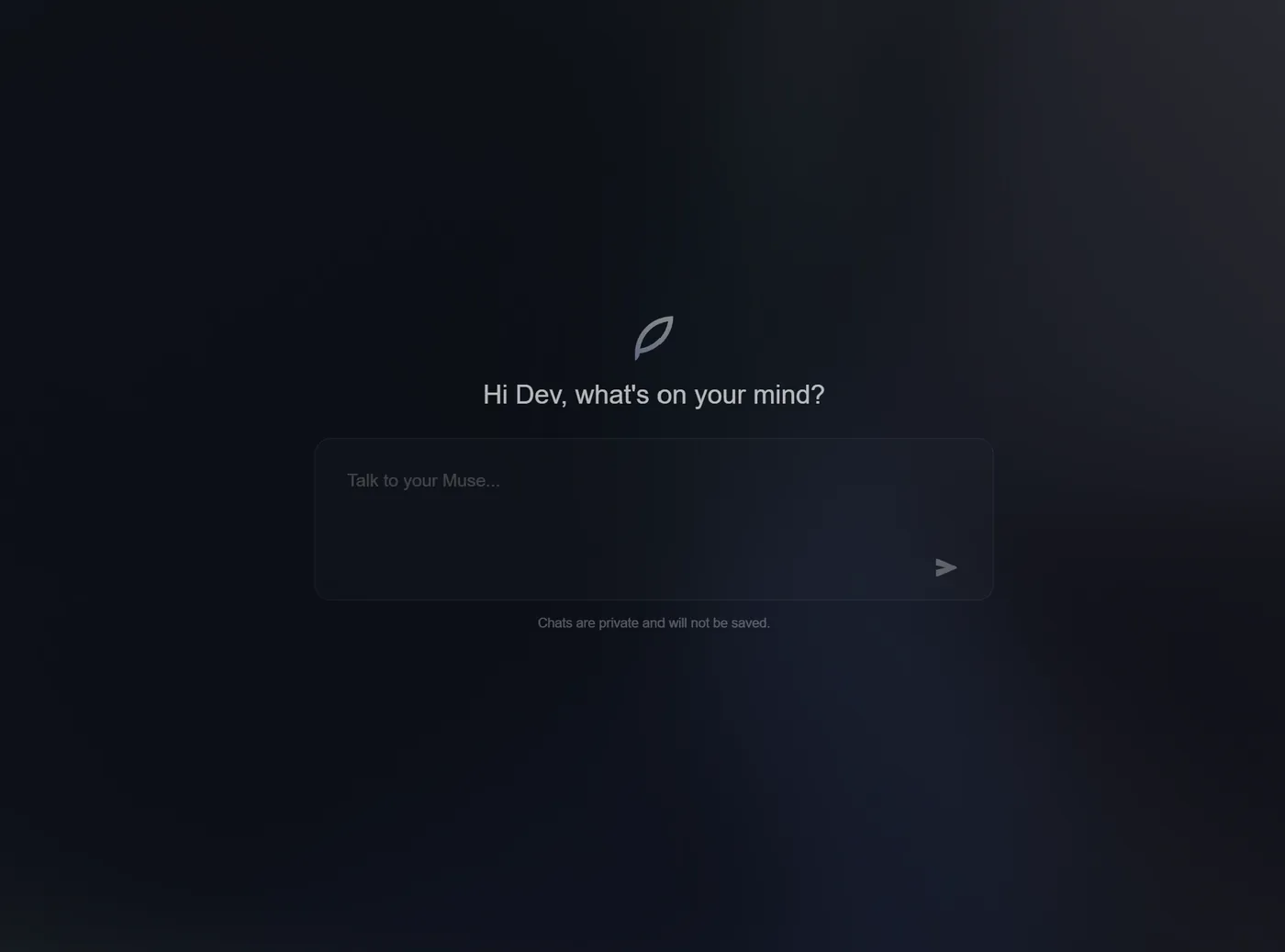 The Muse view asking "Hi Dev, what's on your mind?" above a prompt box, noting chats are not saved.